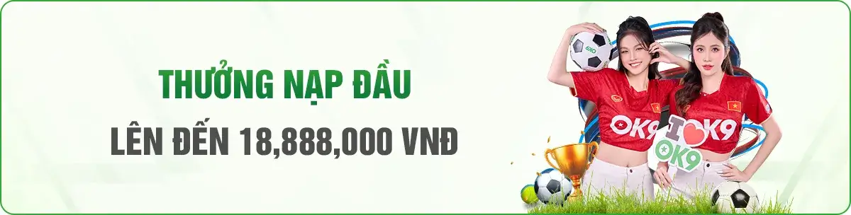 Nhà cái - Ok901 cc | Khuyến mãi thưởng nạp đầu 18.888.000 VNĐ